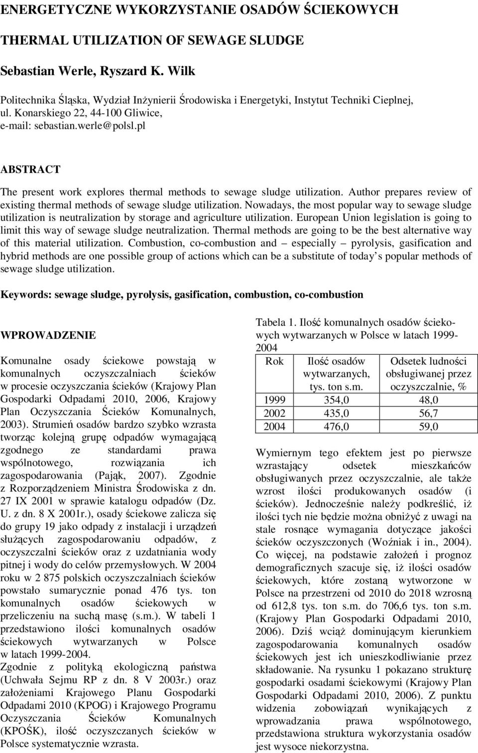 pl ABSTRACT The present work explores thermal methods to sewage sludge utilization. Author prepares review of existing thermal methods of sewage sludge utilization.