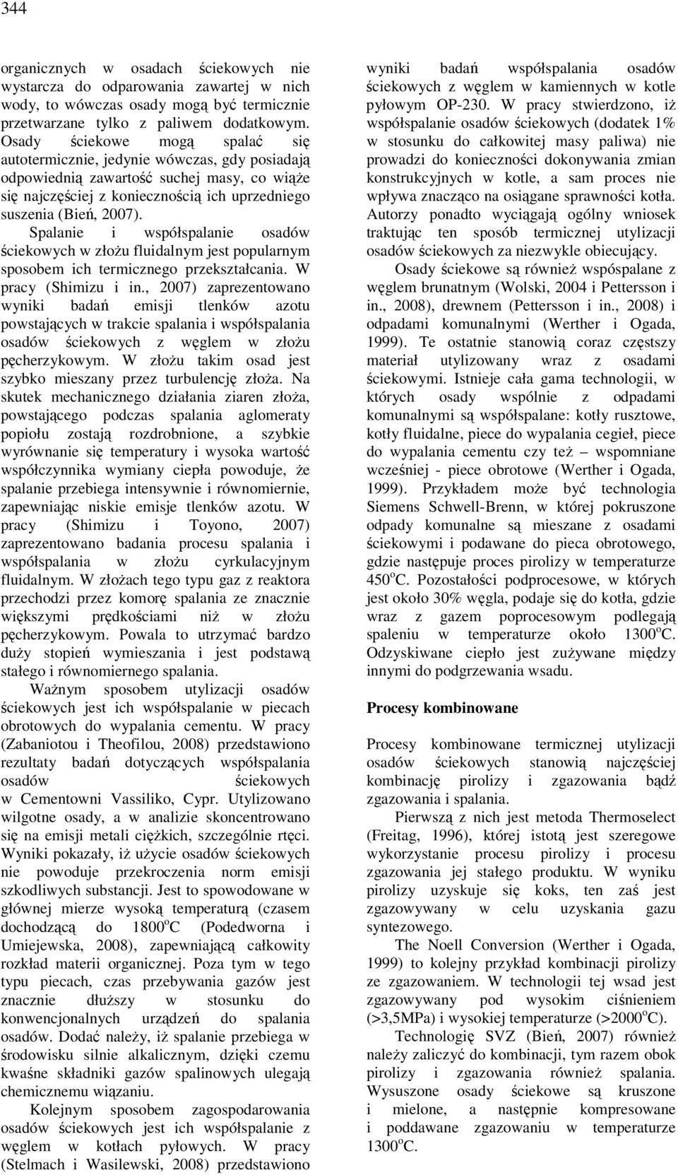 Spalanie i współspalanie osadów ściekowych w złożu fluidalnym jest popularnym sposobem ich termicznego przekształcania. W pracy (Shimizu i in.