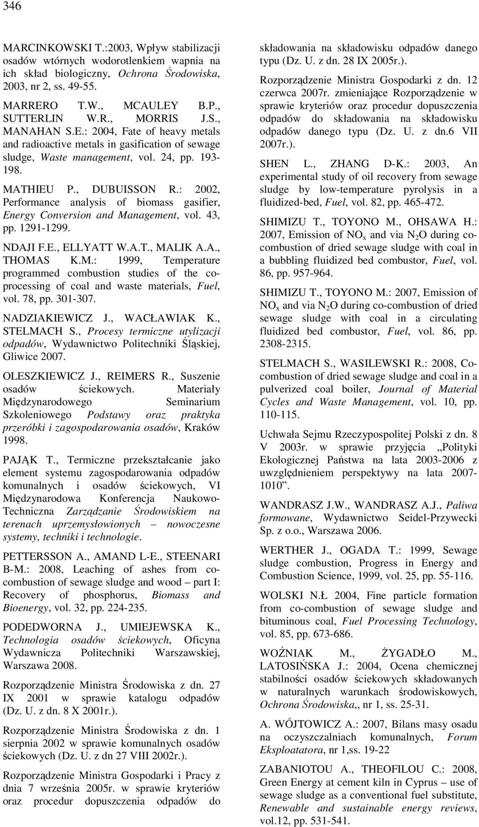 : 2002, Performance analysis of biomass gasifier, Energy Conversion and Management, vol. 43, pp. 12911299. NDAJI F.E., ELLYATT W.A.T., MALIK A.A., THOMAS K.M.: 1999, Temperature programmed combustion studies of the coprocessing of coal and waste materials, Fuel, vol.