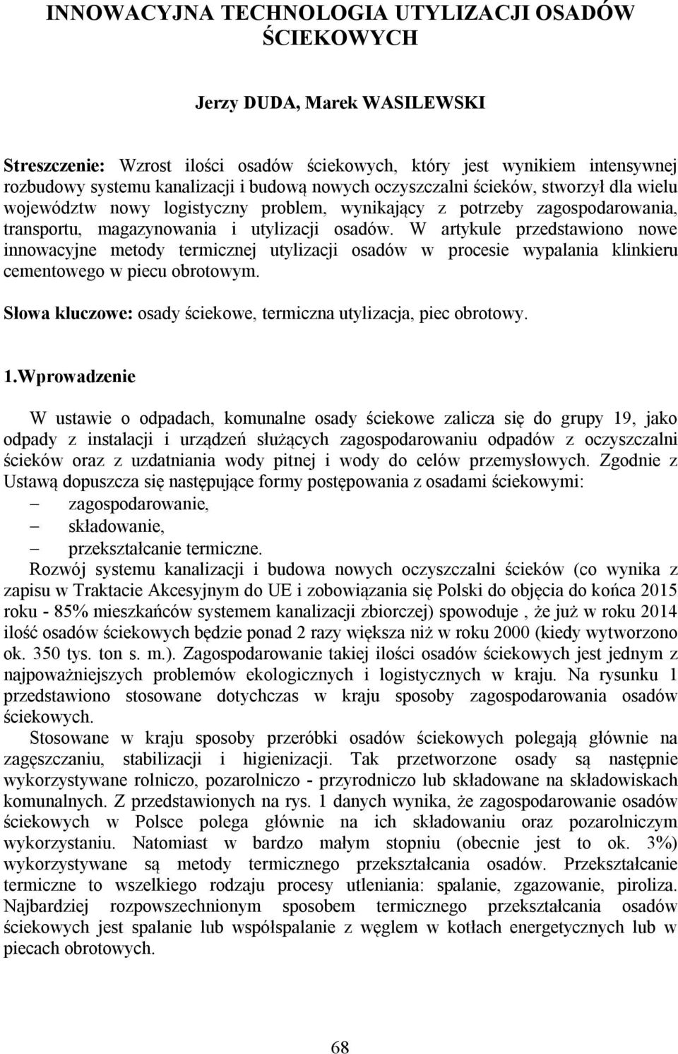 W artykule przedstawiono nowe innowacyjne metody termicznej utylizacji osadów w procesie wypalania klinkieru cementowego w piecu obrotowym.