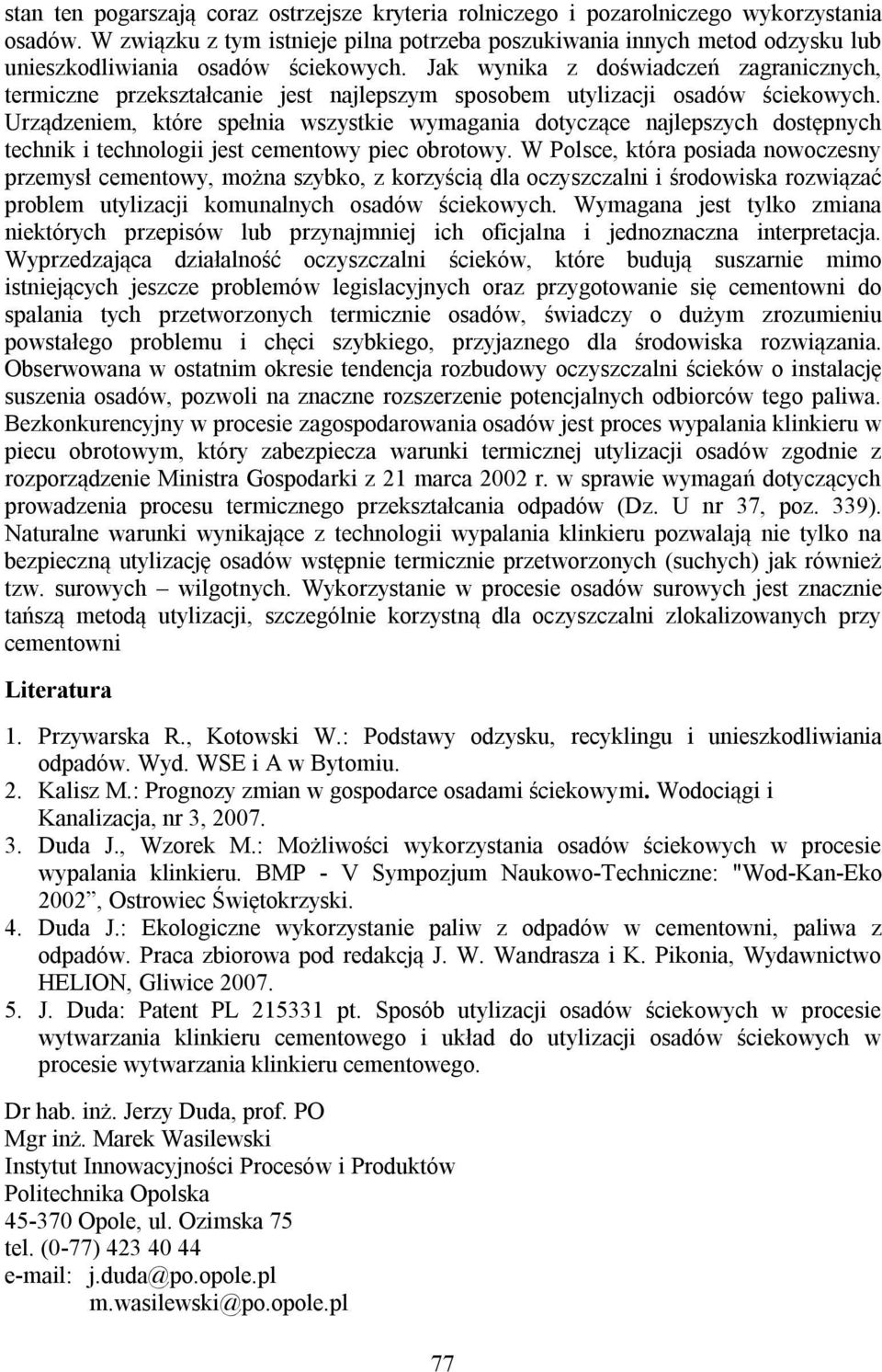 Jak wynika z doświadczeń zagranicznych, termiczne przekształcanie jest najlepszym sposobem utylizacji osadów ściekowych.