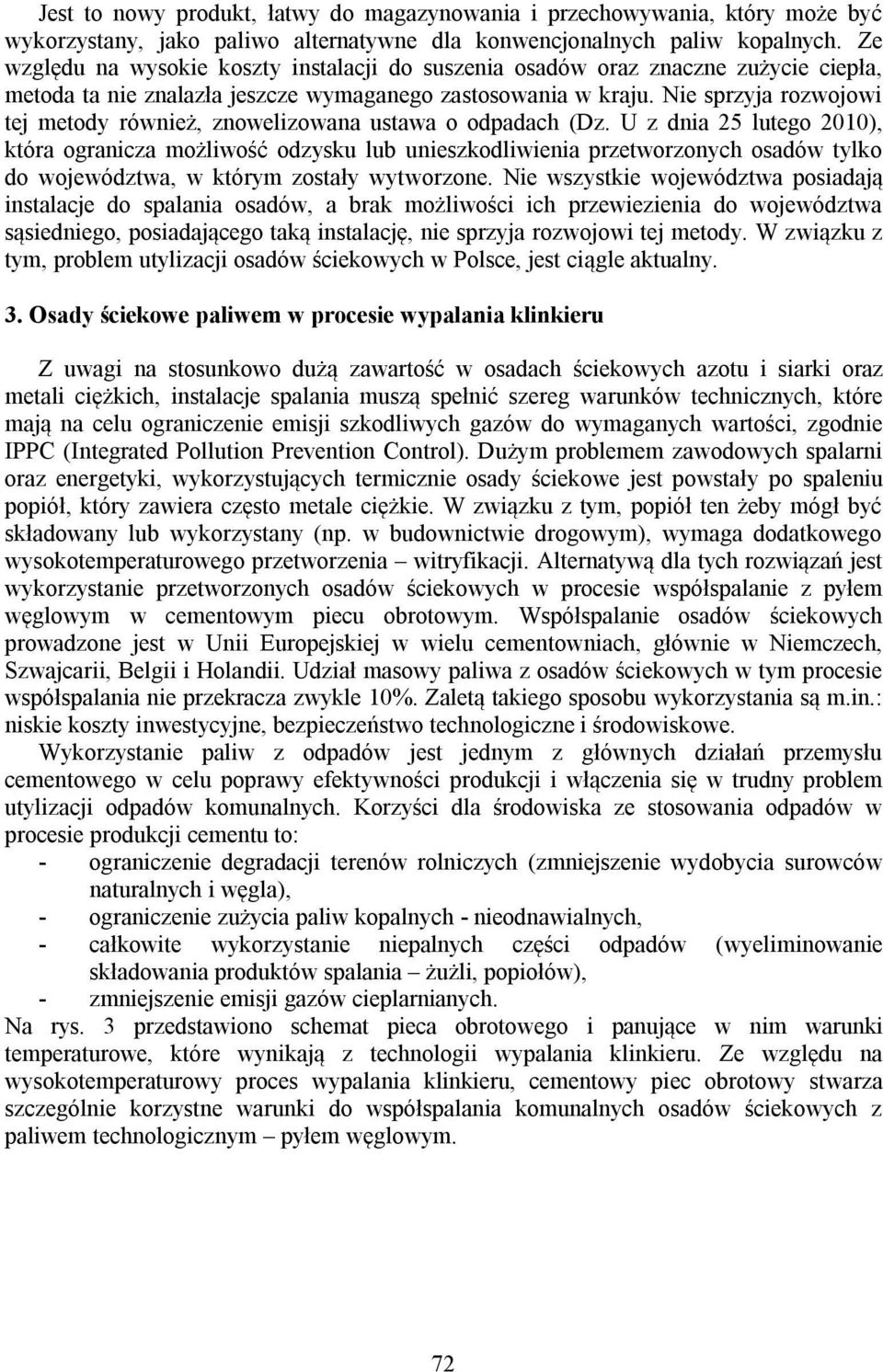 Nie sprzyja rozwojowi tej metody również, znowelizowana ustawa o odpadach (Dz.