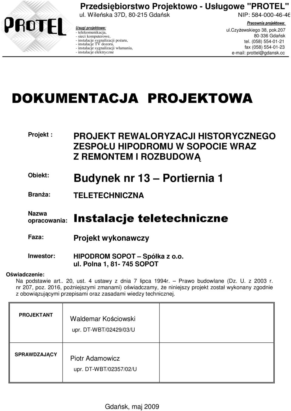 - instalacje elektryczne Pracownia projektowa: ul.czyżewskiego 38, pok.207 80-336 Gdańsk tel. (058) 554-01-21 fax (058) 554-01-23 e-mail: prottel@gdansk.
