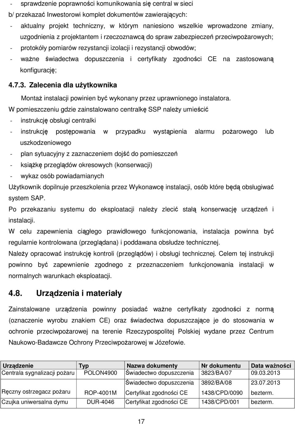 zgodności CE na zastosowaną konfigurację; 4.7.3. Zalecenia dla użytkownika Montaż instalacji powinien być wykonany przez uprawnionego instalatora.