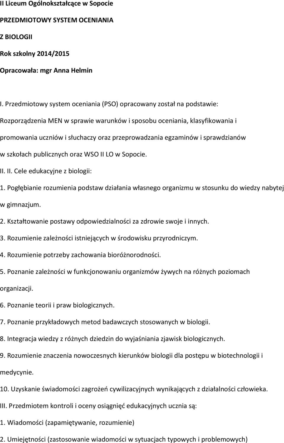 egzaminów i sprawdzianów w szkołach publicznych oraz WSO II LO w Sopocie. II. II. Cele edukacyjne z biologii: 1.