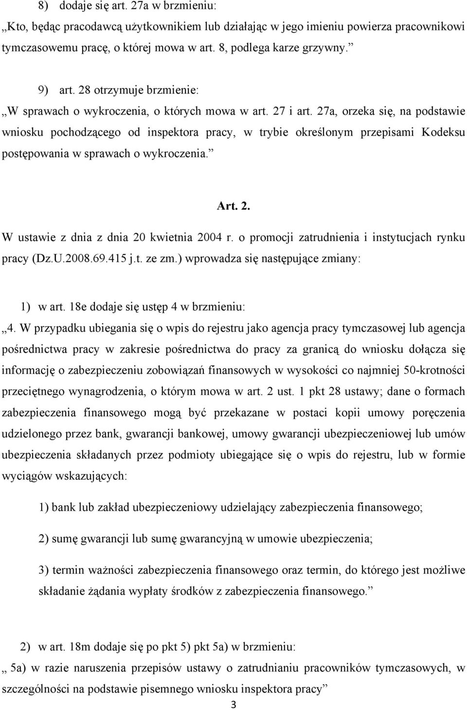27a, orzeka się, na podstawie wniosku pochodzącego od inspektora pracy, w trybie określonym przepisami Kodeksu postępowania w sprawach o wykroczenia. Art. 2.