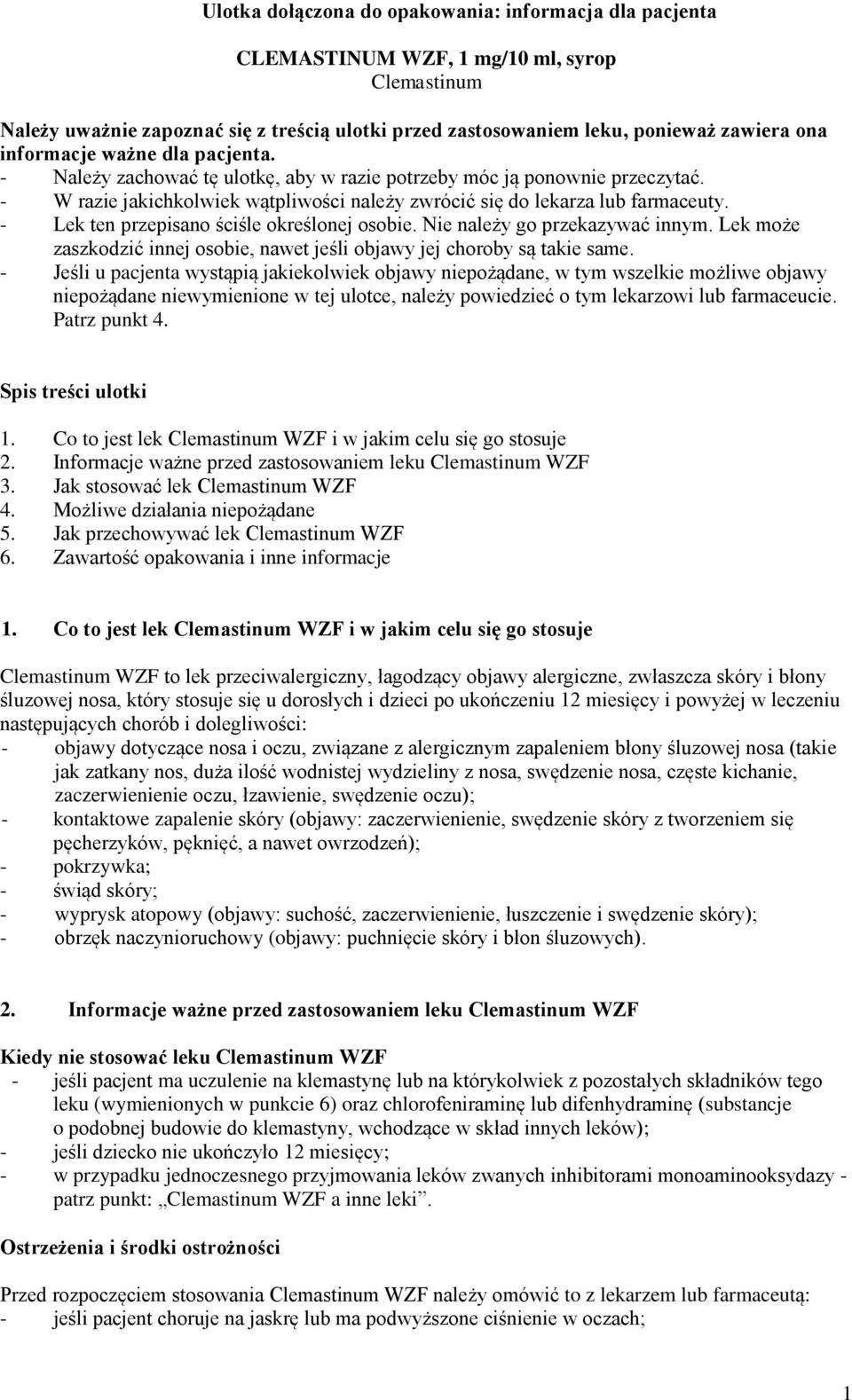 - Lek ten przepisano ściśle określonej osobie. Nie należy go przekazywać innym. Lek może zaszkodzić innej osobie, nawet jeśli objawy jej choroby są takie same.