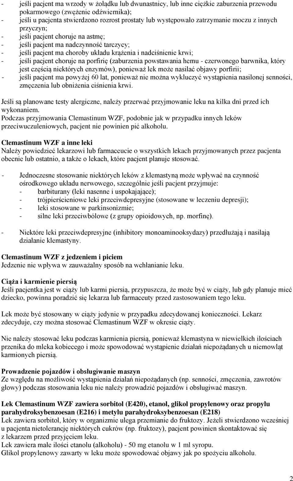 na porfirię (zaburzenia powstawania hemu - czerwonego barwnika, który jest częścią niektórych enzymów), ponieważ lek może nasilać objawy porfirii; - jeśli pacjent ma powyżej 60 lat, ponieważ nie