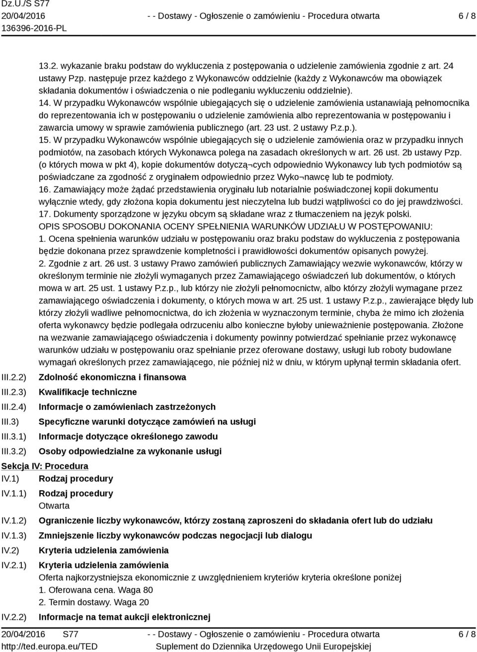 W przypadku Wykonawców wspólnie ubiegających się o udzielenie zamówienia ustanawiają pełnomocnika do reprezentowania ich w postępowaniu o udzielenie zamówienia albo reprezentowania w postępowaniu i