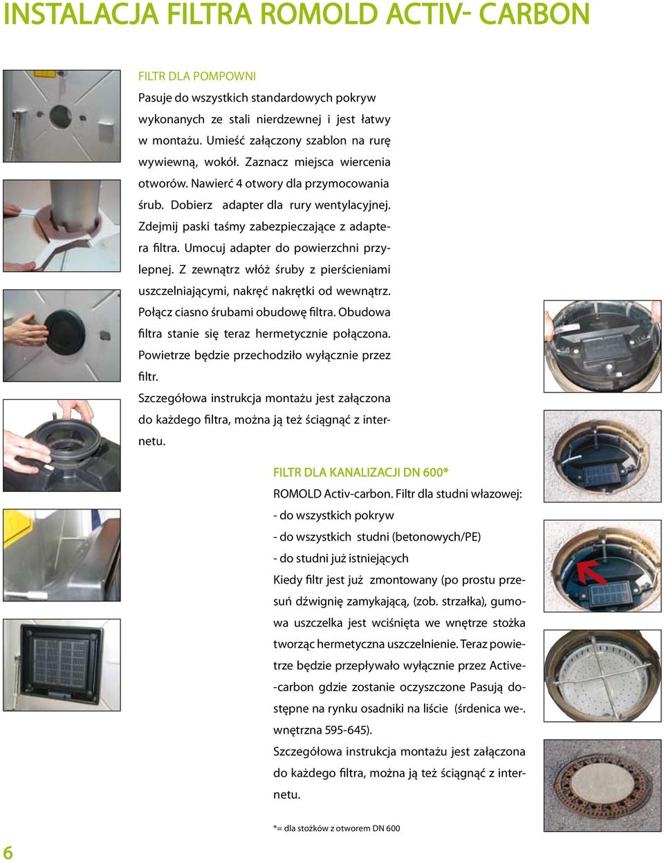 Zdejmij paski taśmy zabezpieczające z adaptera filtra. Umocuj adapter do powierzchni przylepnej. Z zewnątrz włóż śruby z pierścieniami uszczelniającymi, nakręć nakrętki od wewnątrz.
