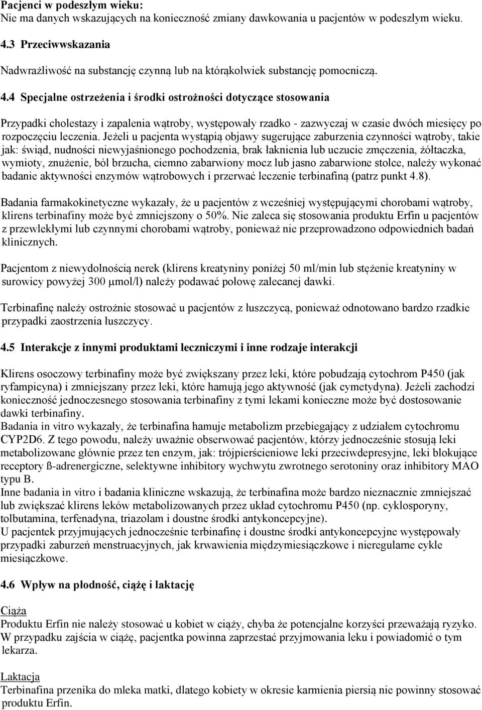 4 Specjalne ostrzeżenia i środki ostrożności dotyczące stosowania Przypadki cholestazy i zapalenia wątroby, występowały rzadko - zazwyczaj w czasie dwóch miesięcy po rozpoczęciu leczenia.