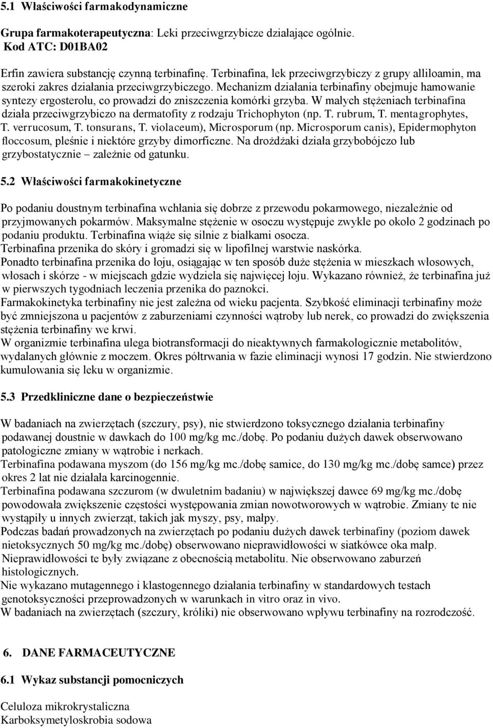 Mechanizm działania terbinafiny obejmuje hamowanie syntezy ergosterolu, co prowadzi do zniszczenia komórki grzyba.