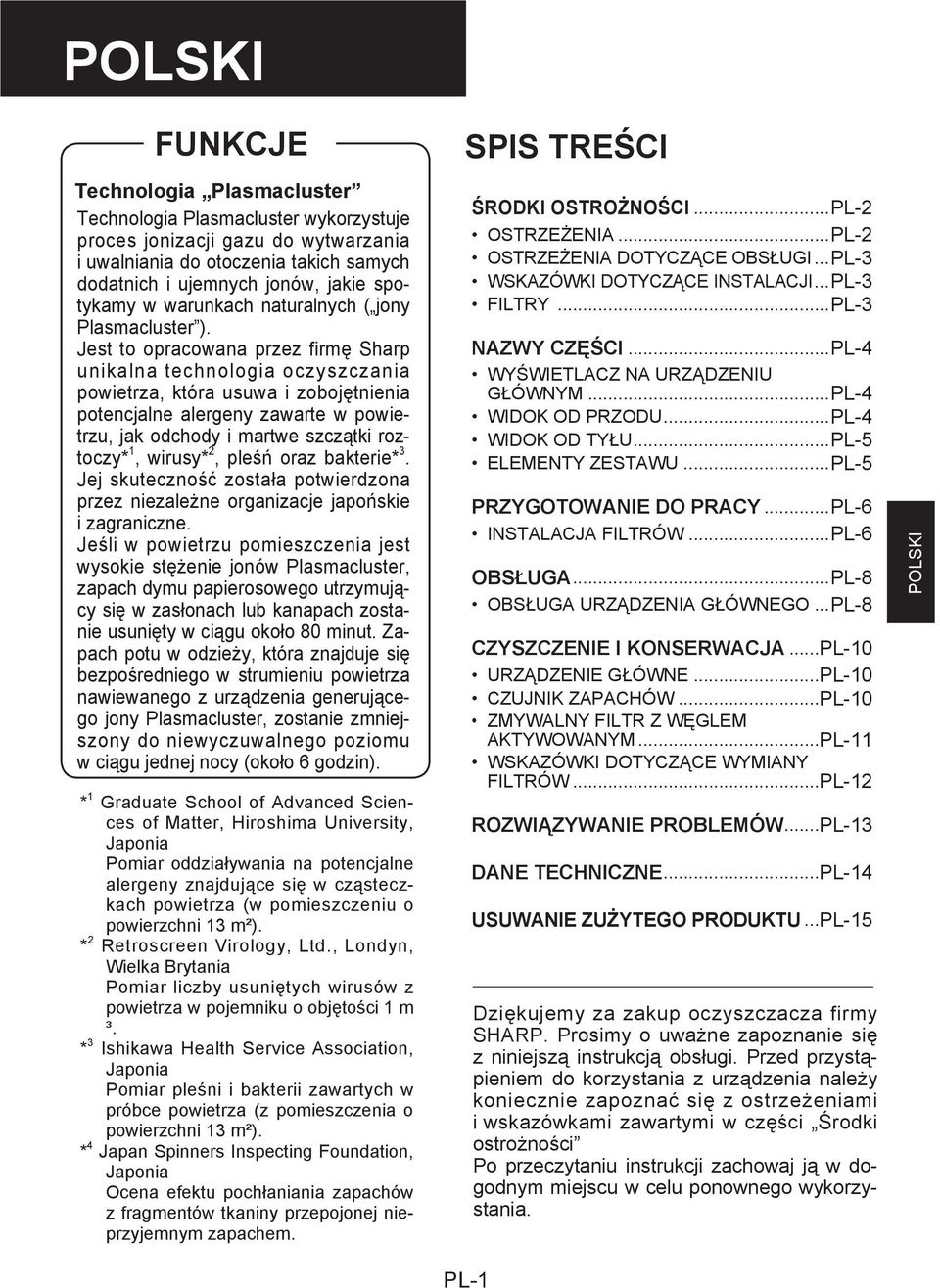 Jest to opracowana przez firmę Sharp unikalna technologia oczyszczania powietrza, która usuwa i zobojętnienia potencjalne alergeny zawarte w powietrzu, jak odchody i martwe szczątki roztoczy* 1,