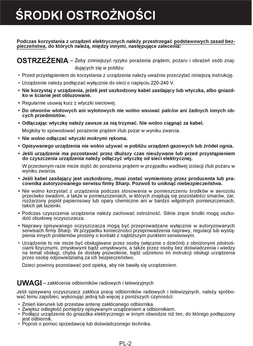 Urządzenie należy podłączać wyłącznie do sieci o napięciu 220-240 V. Nie korzystaj z urządzenia, jeżeli jest uszkodzony kabel zasilający lub wtyczka, albo gniazdko w ścianie jest obluzowane.