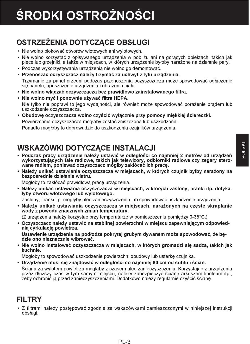 Podczas wykorzystywania urządzenia nie wolno go demontować. Przenosząc oczyszczacz należy trzymać za uchwyt z tyłu urządzenia.