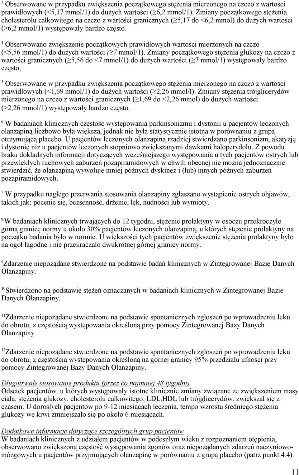 4 Obserwowano zwiększenie początkowych prawidłowych wartości mierzonych na czczo (<5,56 mmol/1) do dużych wartości ( 7 mmol/1).