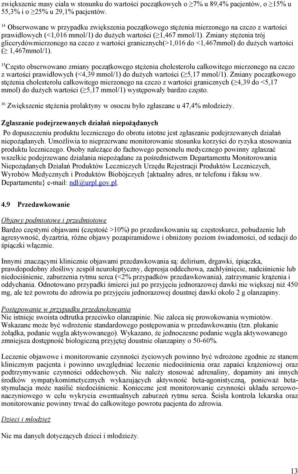 Zmiany stężenia trój glicerydówmierzonego na czczo z wartości granicznych(>1,016 do <1,467mmol) do dużych wartości ( 1,467mmol/1).