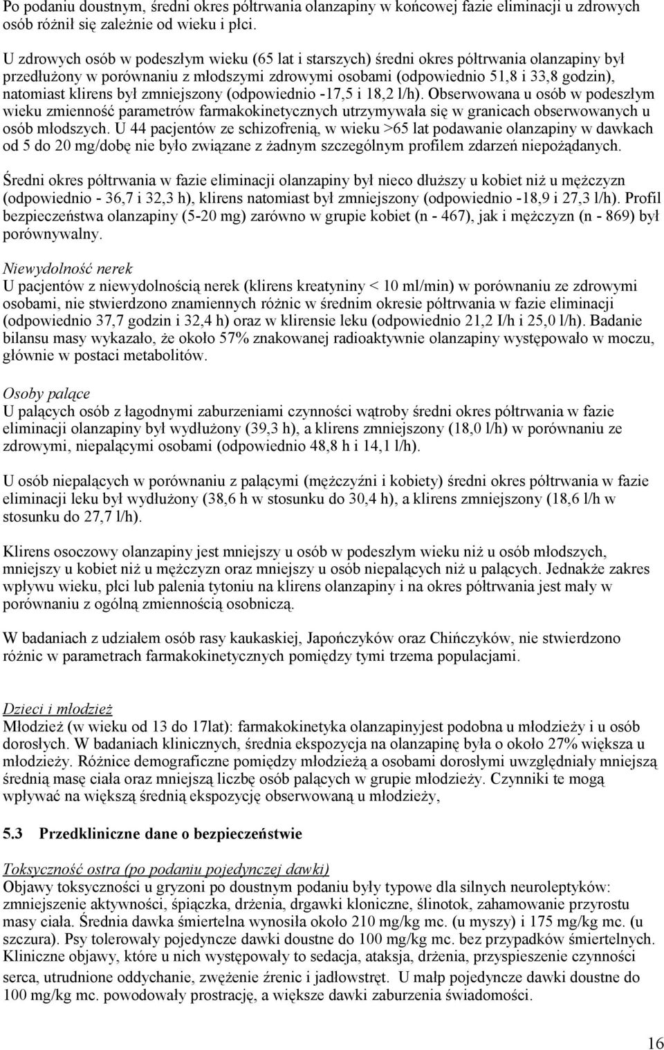 był zmniejszony (odpowiednio -17,5 i 18,2 l/h). Obserwowana u osób w podeszłym wieku zmienność parametrów farmakokinetycznych utrzymywała się w granicach obserwowanych u osób młodszych.