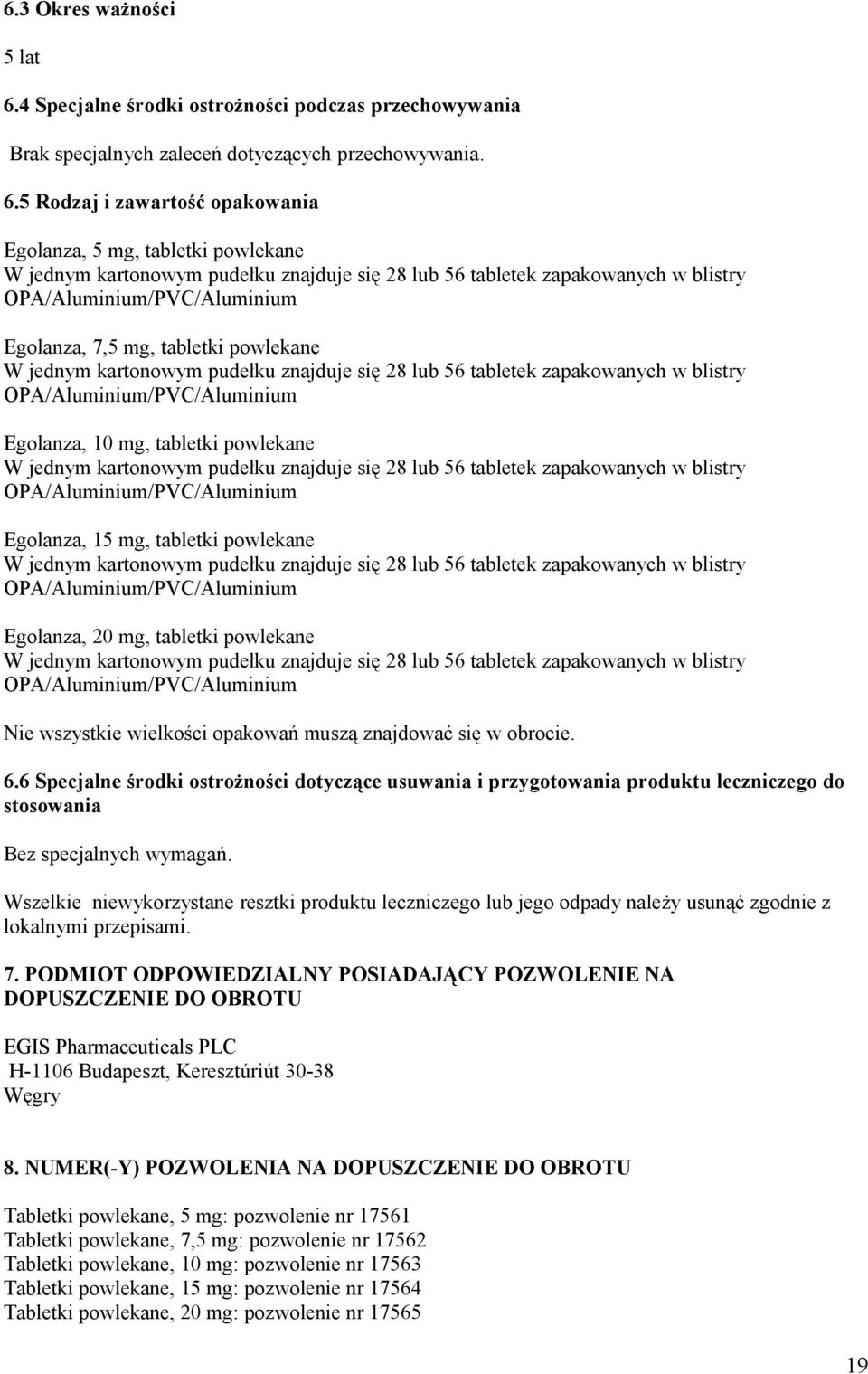 5 Rodzaj i zawartość opakowania Egolanza, 5 mg, tabletki powlekane W jednym kartonowym pudełku znajduje się 28 lub 56 tabletek zapakowanych w blistry OPA/Aluminium/PVC/Aluminium Egolanza, 7,5 mg,