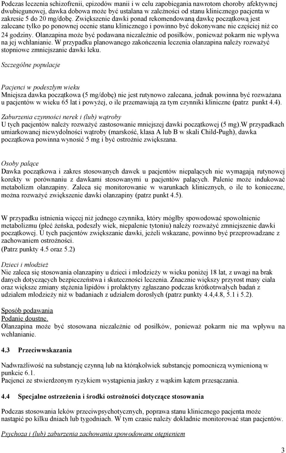 Olanzapina może być podawana niezależnie od posiłków, ponieważ pokarm nie wpływa na jej wchłanianie.