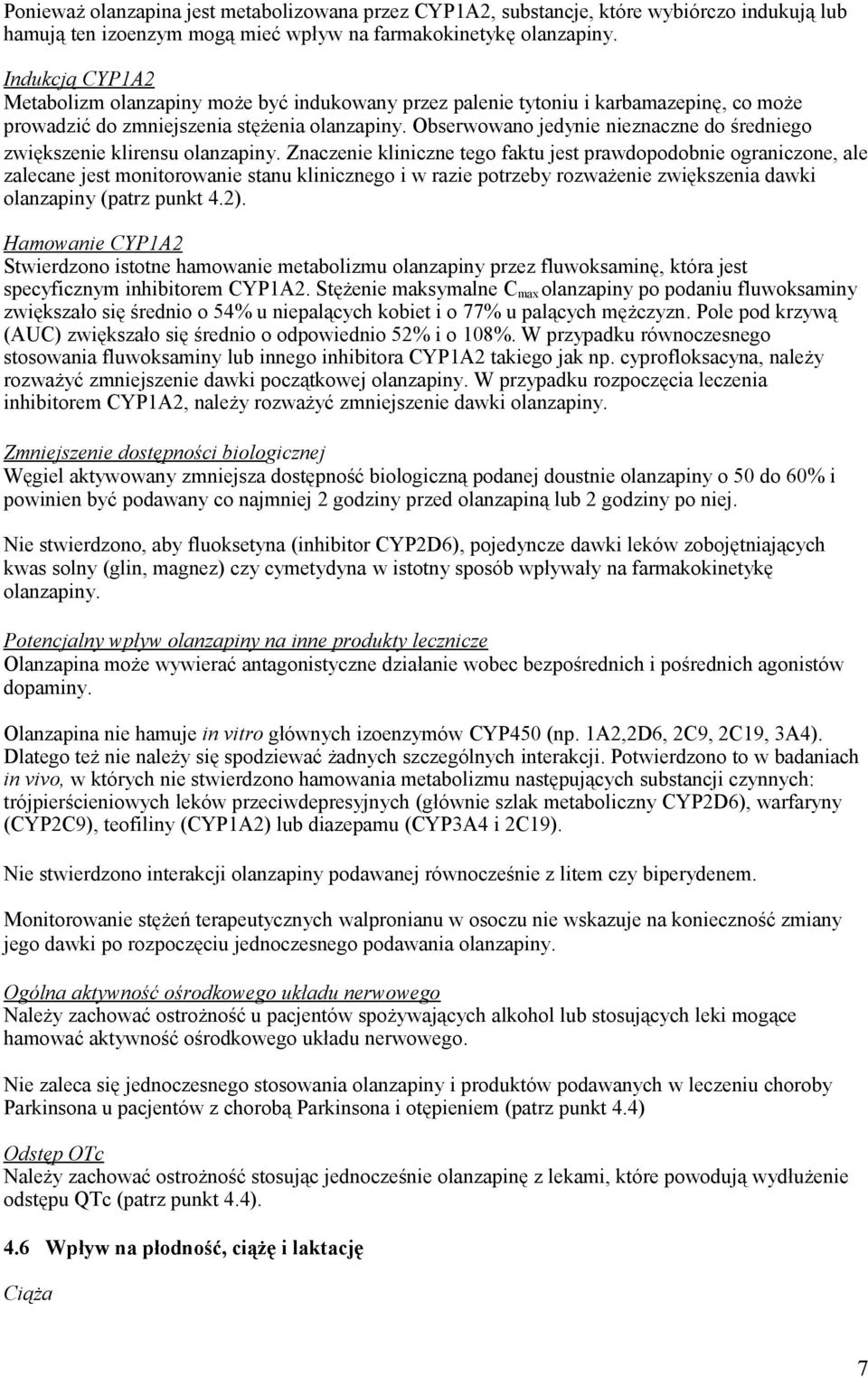 Obserwowano jedynie nieznaczne do średniego zwiększenie klirensu olanzapiny.