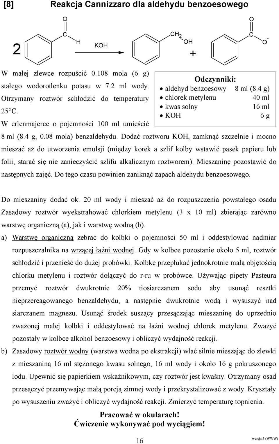 Dodać roztworu K, zamknąć szczelnie i mocno mieszać aż do utworzenia emulsji (między korek a szlif kolby wstawić pasek papieru lub folii, starać się nie zanieczyścić szlifu alkalicznym roztworem).