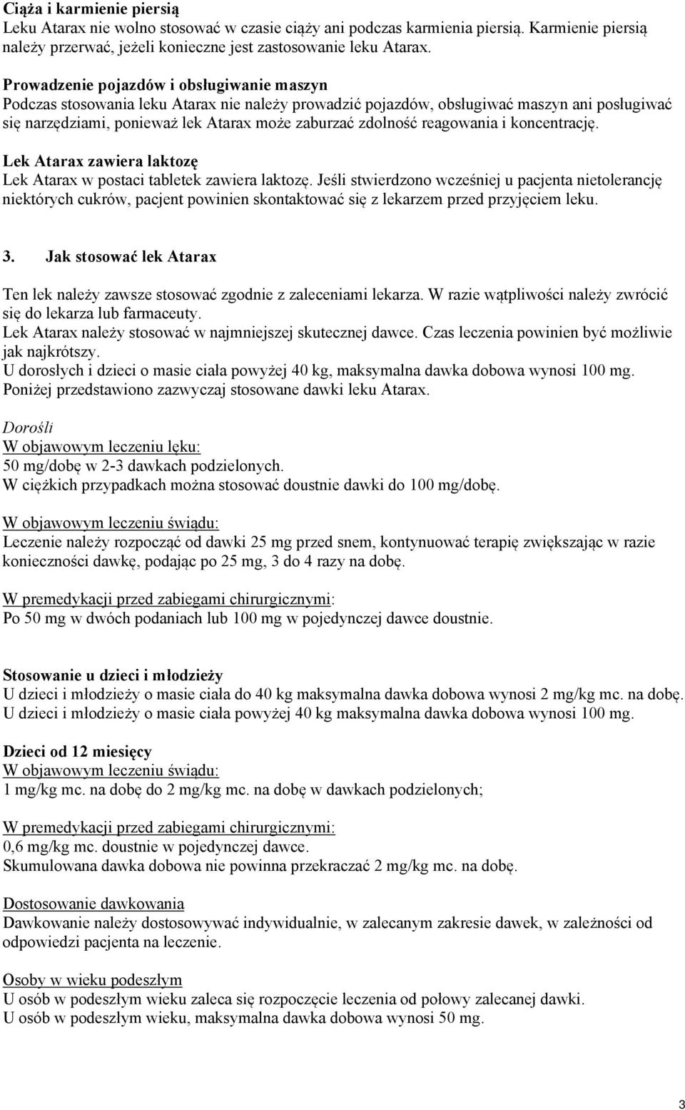 reagowania i koncentrację. Lek Atarax zawiera laktozę Lek Atarax w postaci tabletek zawiera laktozę.