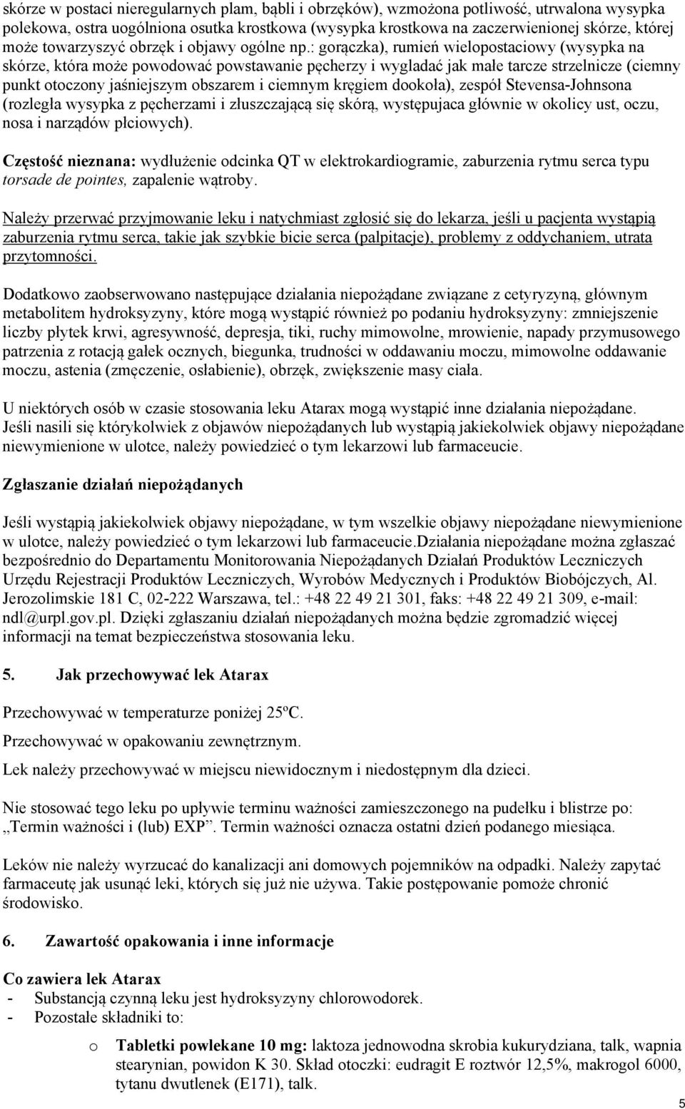 : gorączka), rumień wielopostaciowy (wysypka na skórze, która może powodować powstawanie pęcherzy i wygladać jak małe tarcze strzelnicze (ciemny punkt otoczony jaśniejszym obszarem i ciemnym kręgiem