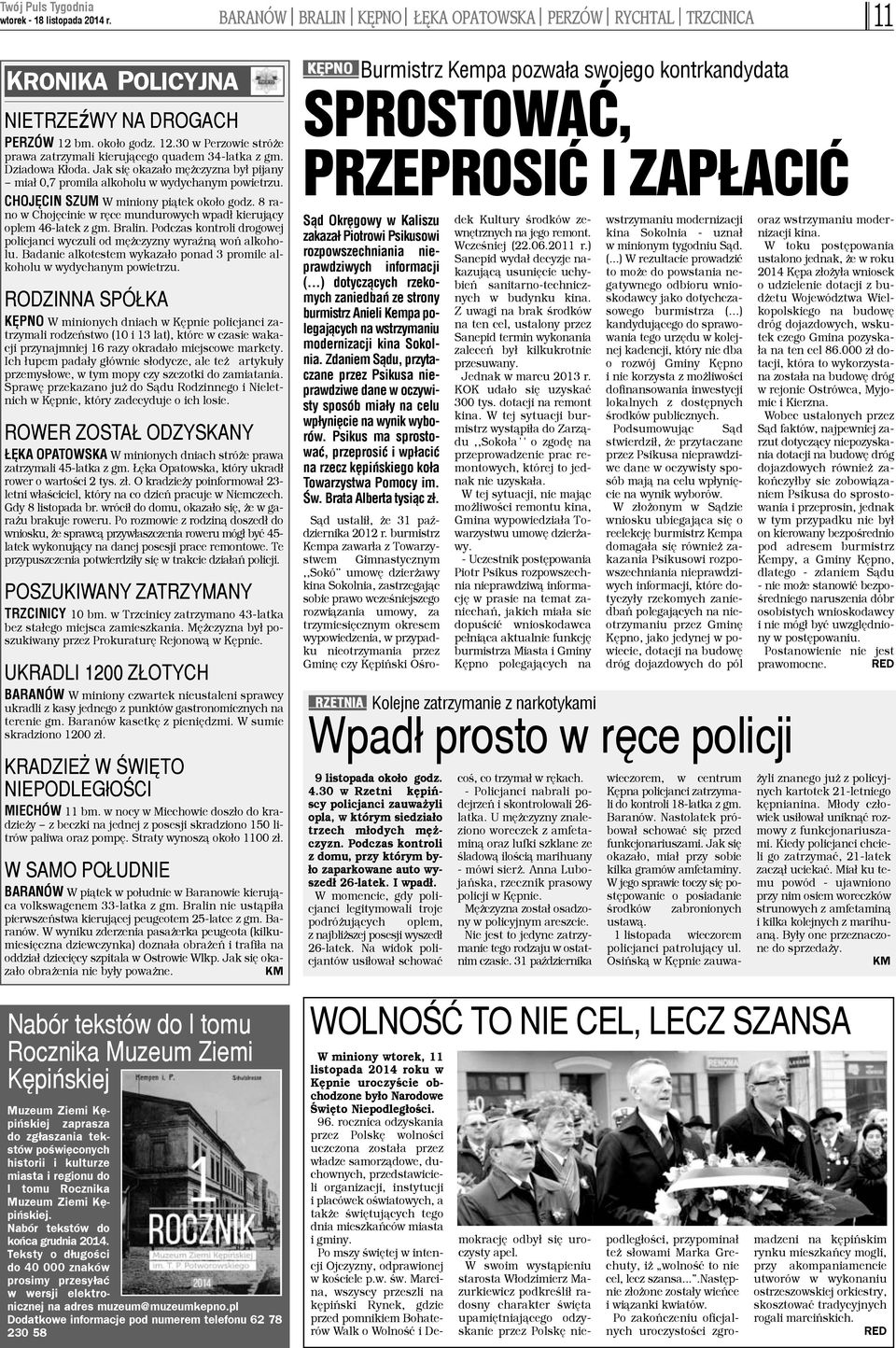 8 rano w Chojêcinie w rêce mundurowych wpad³ kieruj¹cy oplem 46-latek z gm. Bralin. Podczas kontroli drogowej policjanci wyczuli od mê czyzny wyraÿn¹ woñ alkoholu.