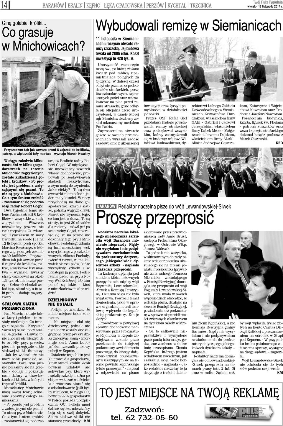 zagryzionych zosta³o kilkadziesi¹t go- ³êbi i królików. - Po prostu jest problem z wa³êsaj¹cymi siê psami. To nie s¹ psy z Mnichowic. Co z tym fantem zrobiæ?