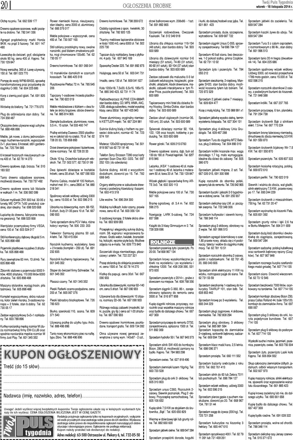 Tel. 691 826 925 Wirówkê do bielizny. Tel. 721 776 070 P³ug do odœnie ania stan dobry. Tel. 724 358 487 Okazyjnie dwie u ywane wagi uchylne. Tel. 888 496 896 Meble, jak nowe, z domu jednorodzinnego: kuchenne+naro nik, wypoczynek 2+1, plus ³awa, 6 krzese³, stó³ i garderoba.