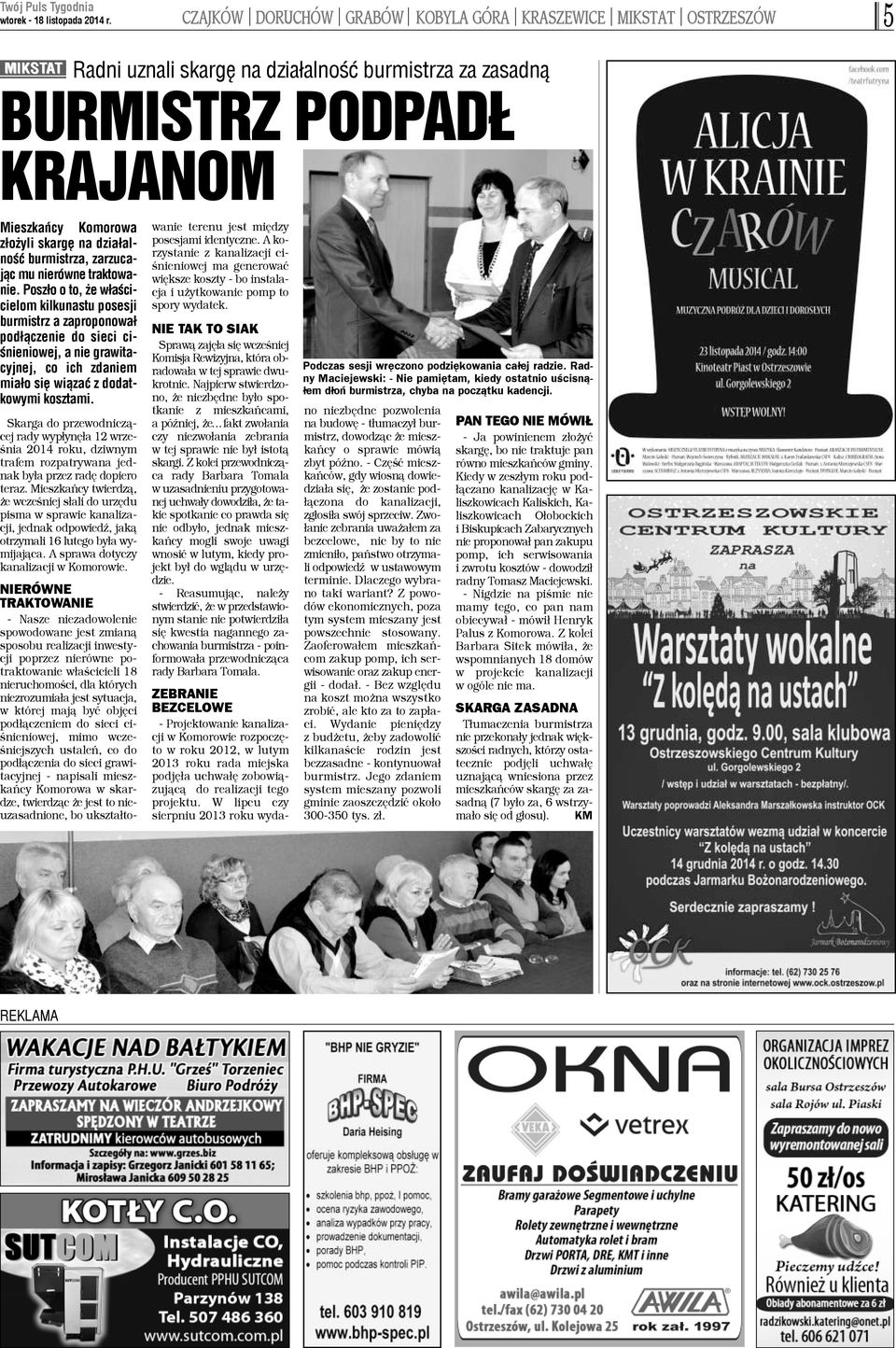 Posz³o o to, e w³aœcicielom kilkunastu posesji burmistrz a zaproponowa³ pod³¹czenie do sieci ciœnieniowej, a nie grawitacyjnej, co ich zdaniem mia³o siê wi¹zaæ z dodatkowymi kosztami.