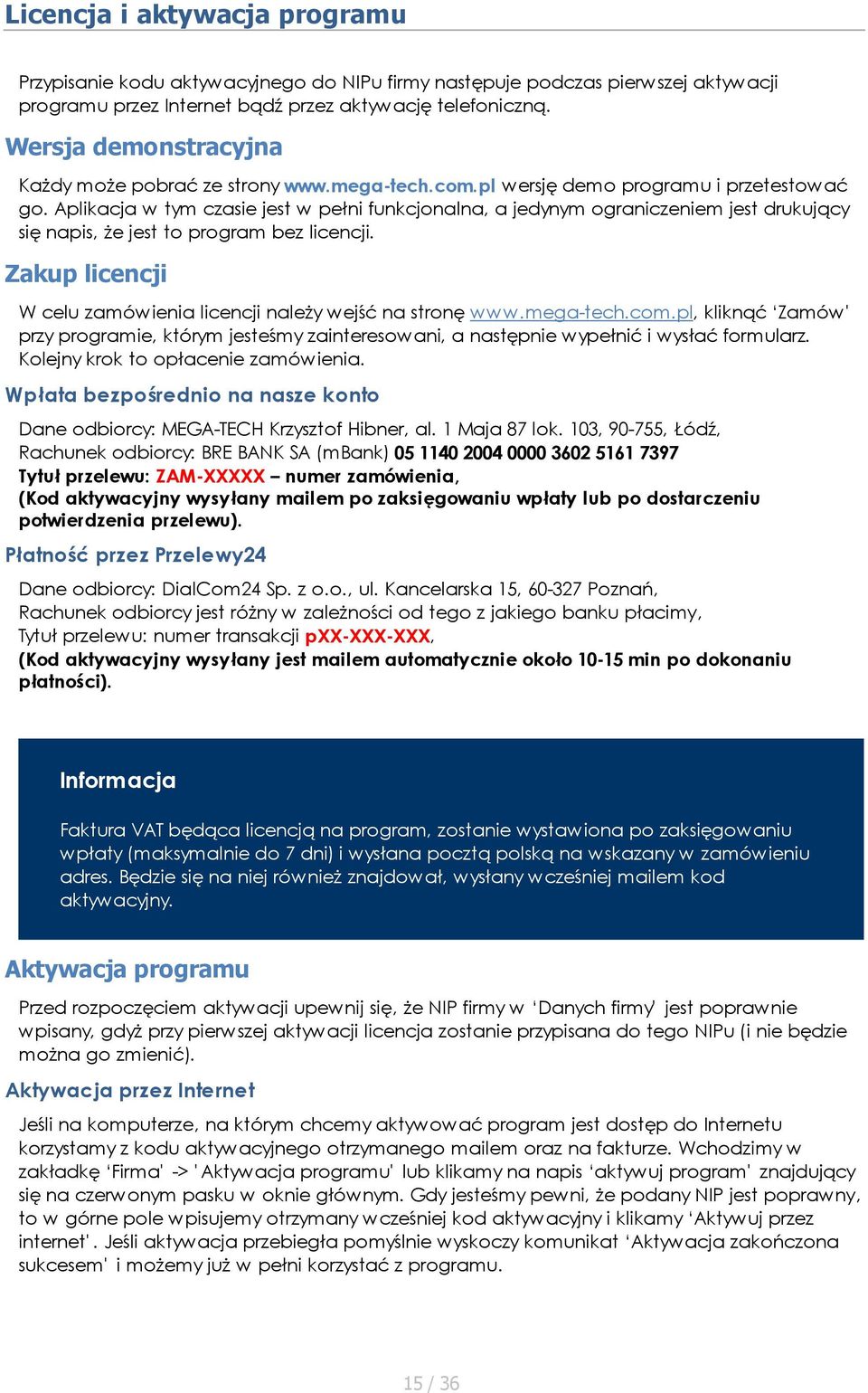 Aplikacja w tym czasie jest w pełni funkcjonalna, a jedynym ograniczeniem jest drukujący się napis, że jest to program bez licencji.