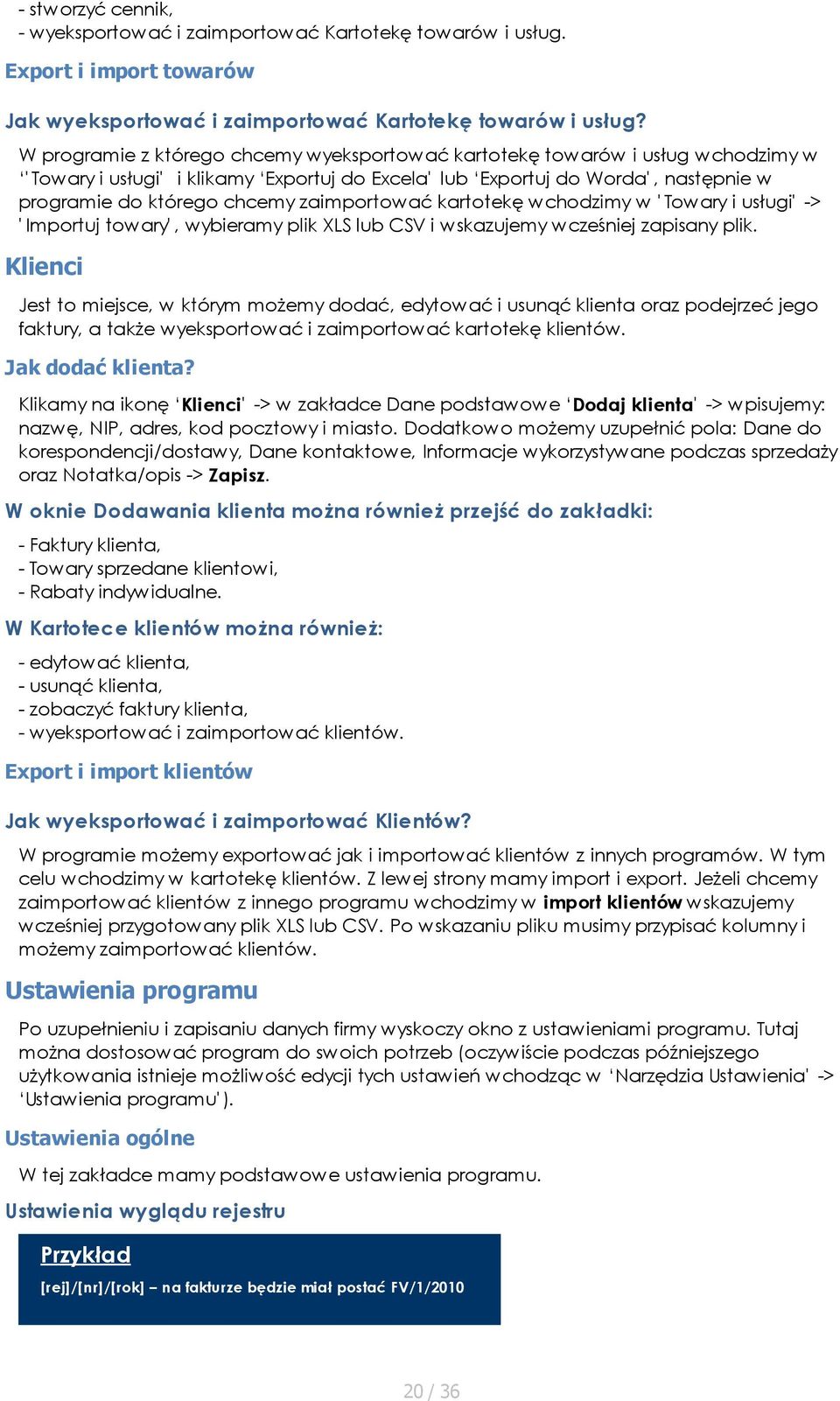 zaimportować kartotekę wchodzimy w ' Towary i usługi' -> ' Importuj towary', wybieramy plik XLS lub CSV i wskazujemy wcześniej zapisany plik.