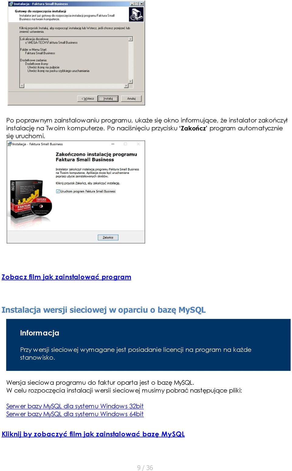 Zobacz film jak zainstalować program Instalacja wersji sieciowej w oparciu o bazę MySQL Informacja Przy wersji sieciowej wymagane jest posiadanie licencji na program