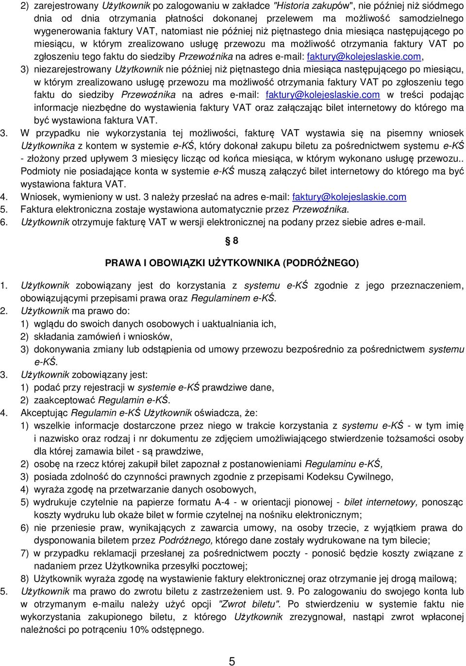 siedziby Przewoźnika na adres e-mail: faktury@kolejeslaskie.