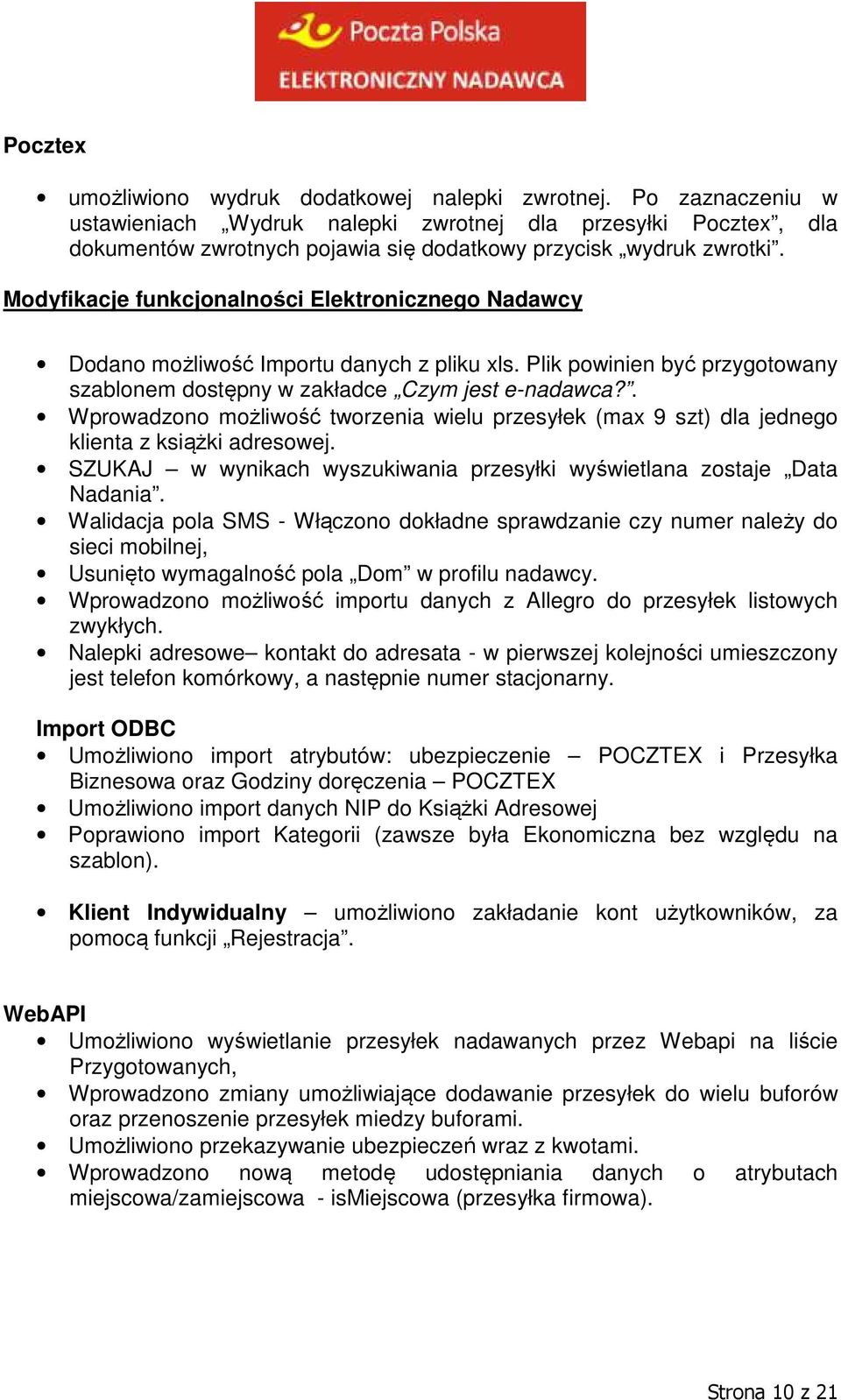 Plik powinien być przygotowany szablonem dostępny w zakładce Czym jest e-nadawca?. Wprowadzono możliwość tworzenia wielu przesyłek (max 9 szt) dla jednego klienta z książki adresowej.