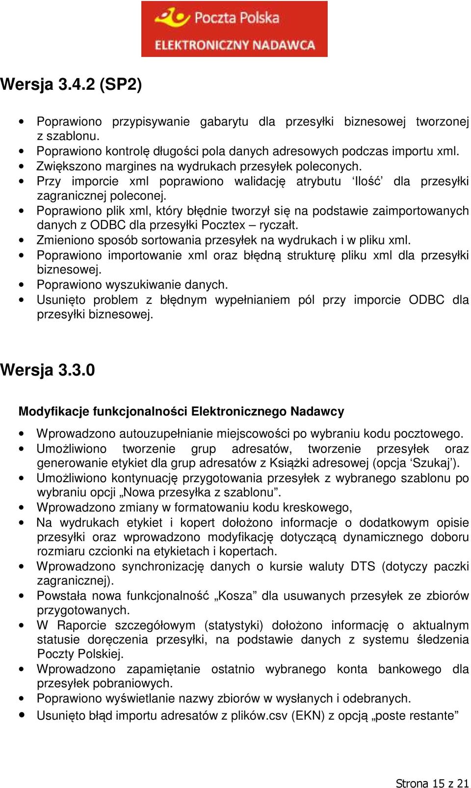 Poprawiono plik xml, który błędnie tworzył się na podstawie zaimportowanych danych z ODBC dla przesyłki Pocztex ryczałt. Zmieniono sposób sortowania przesyłek na wydrukach i w pliku xml.