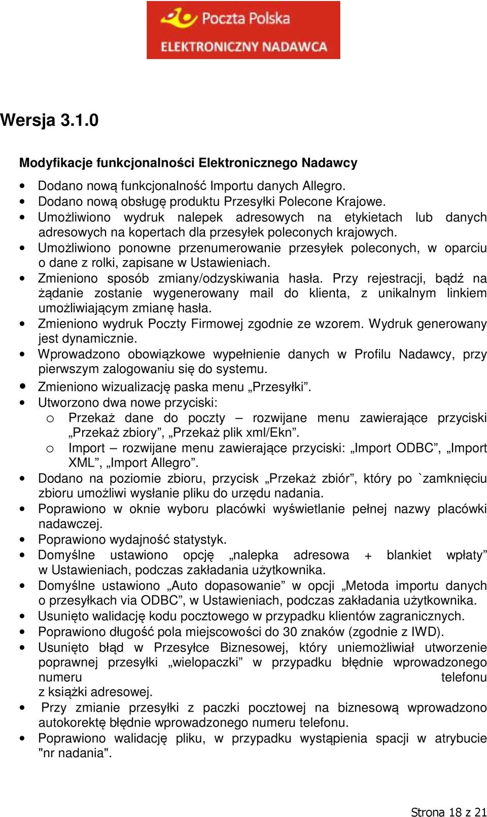 Umożliwiono ponowne przenumerowanie przesyłek poleconych, w oparciu o dane z rolki, zapisane w Ustawieniach. Zmieniono sposób zmiany/odzyskiwania hasła.