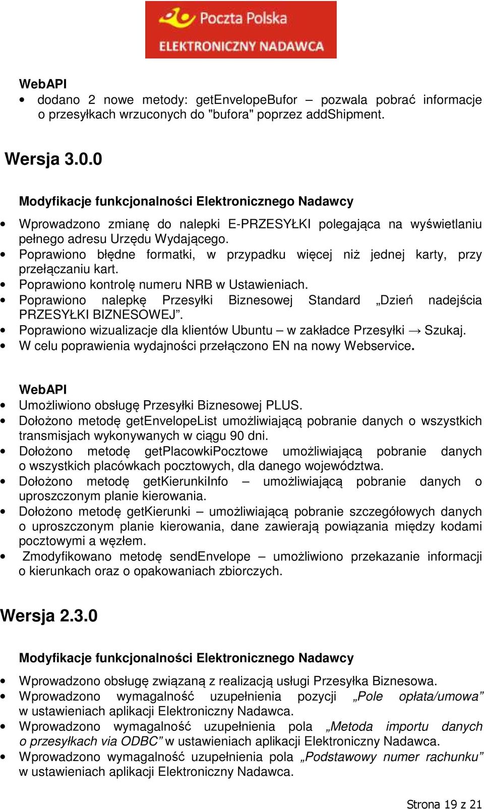 Poprawiono kontrolę numeru NRB w Ustawieniach. Poprawiono nalepkę Przesyłki Biznesowej Standard Dzień nadejścia PRZESYŁKI BIZNESOWEJ.