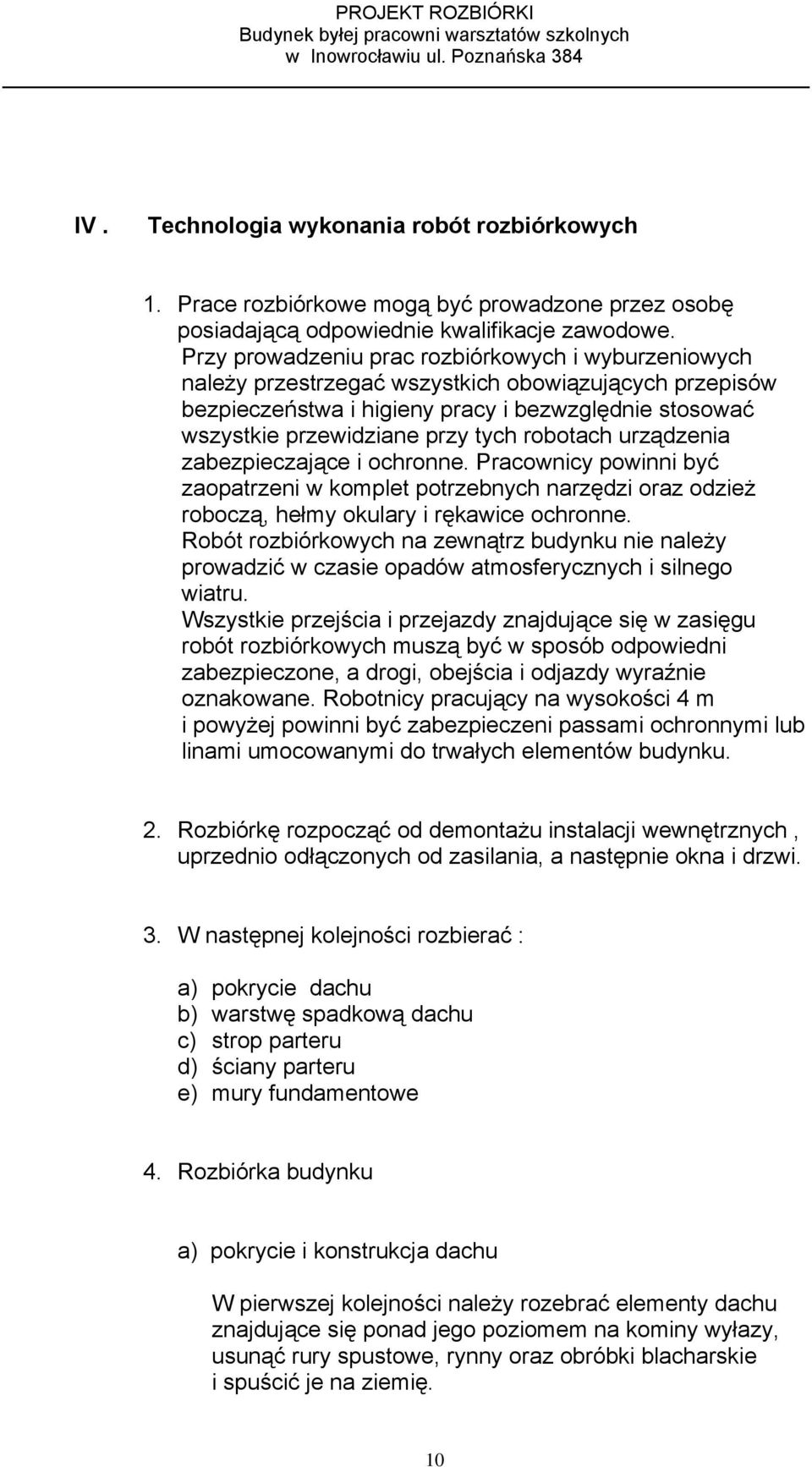 robotach urządzenia zabezpieczające i ochronne. Pracownicy powinni być zaopatrzeni w komplet potrzebnych narzędzi oraz odzież roboczą, hełmy okulary i rękawice ochronne.