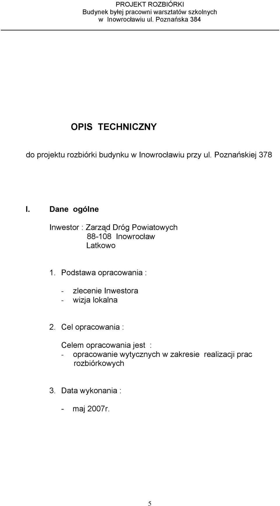 Podstawa opracowania : - zlecenie Inwestora - wizja lokalna 2.