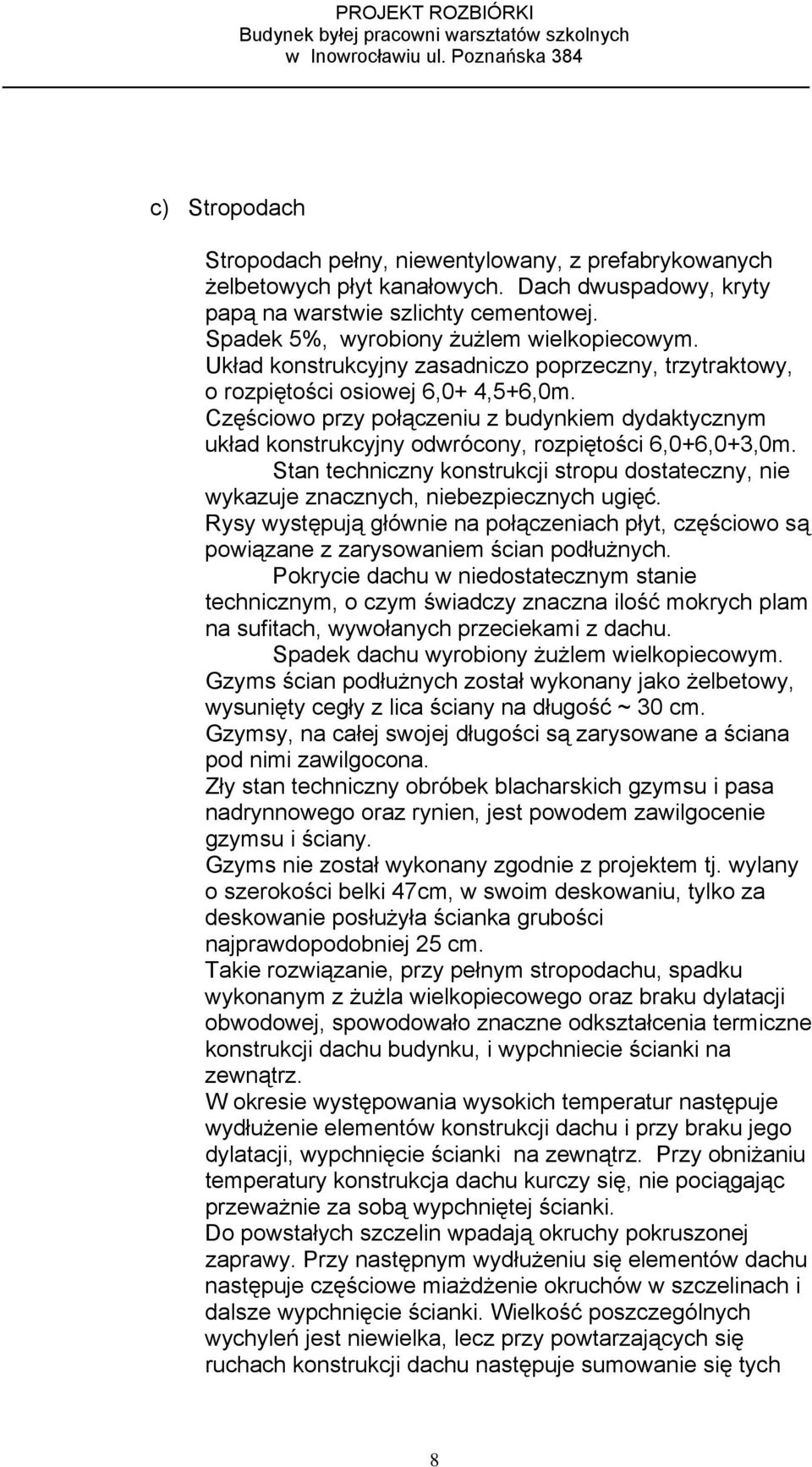 Częściowo przy połączeniu z budynkiem dydaktycznym układ konstrukcyjny odwrócony, rozpiętości 6,0+6,0+3,0m.