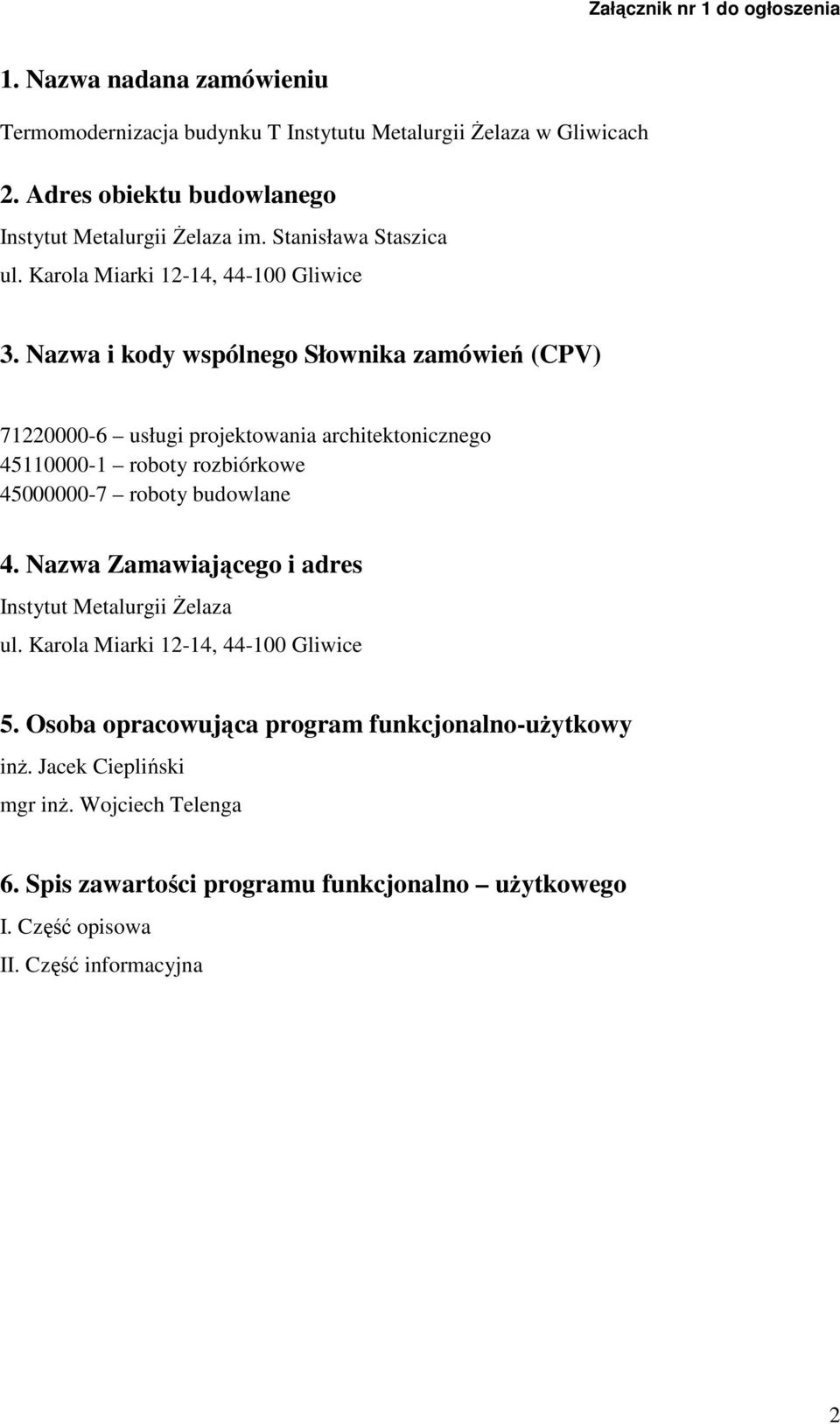 Nazwa i kody wspólnego Słownika zamówień (CPV) 71220000-6 usługi projektowania architektonicznego 45110000-1 roboty rozbiórkowe 45000000-7 roboty budowlane 4.