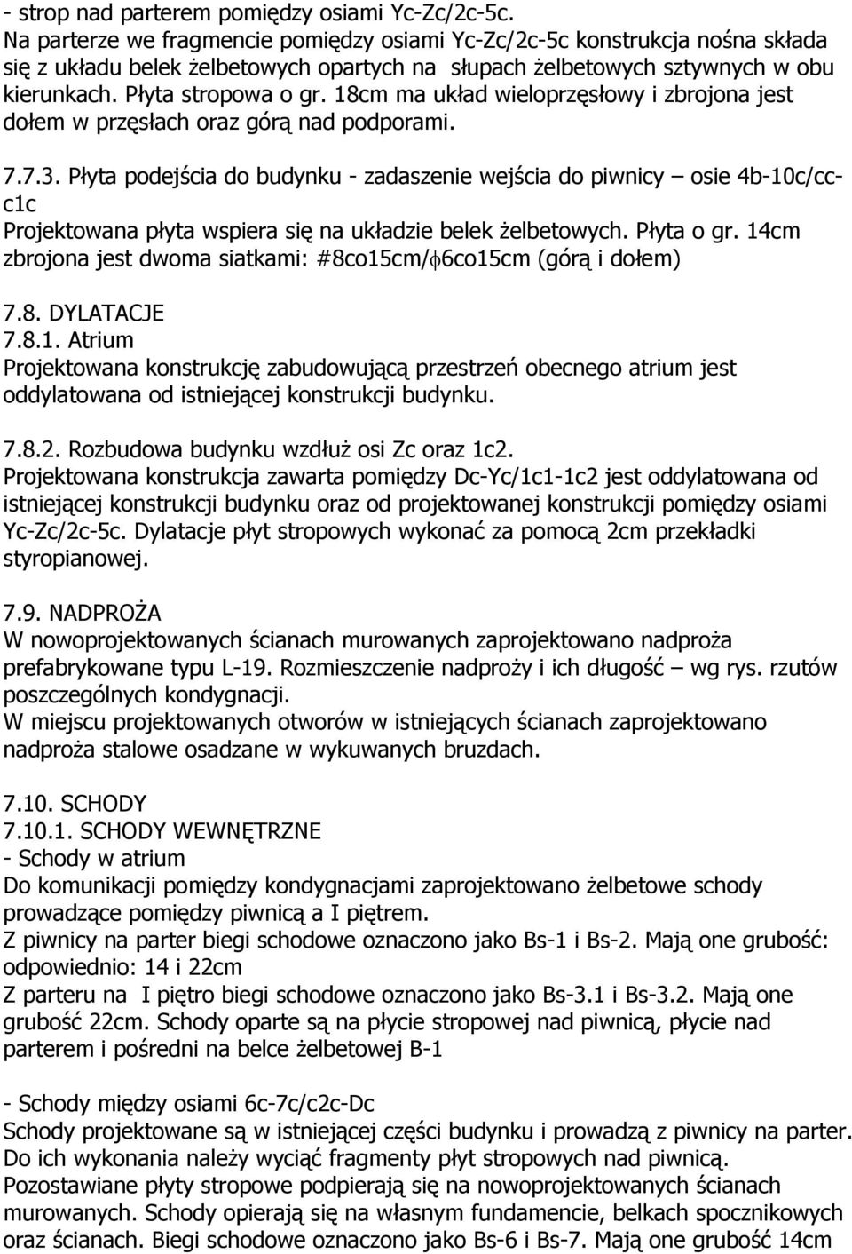 18cm ma układ wieloprzęsłowy i zbrojona jest dołem w przęsłach oraz górą nad podporami. 7.7.3.