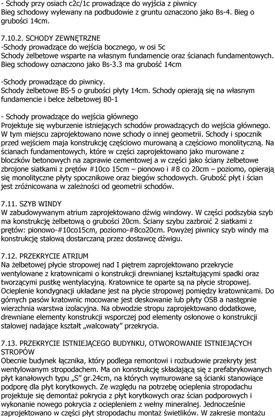 Schody opierają się na własnym fundamencie i belce żelbetowej B0-1 - Schody prowadzące do wejścia głównego Projektuje się wyburzenie istniejących schodów prowadzących do wejścia głównego.