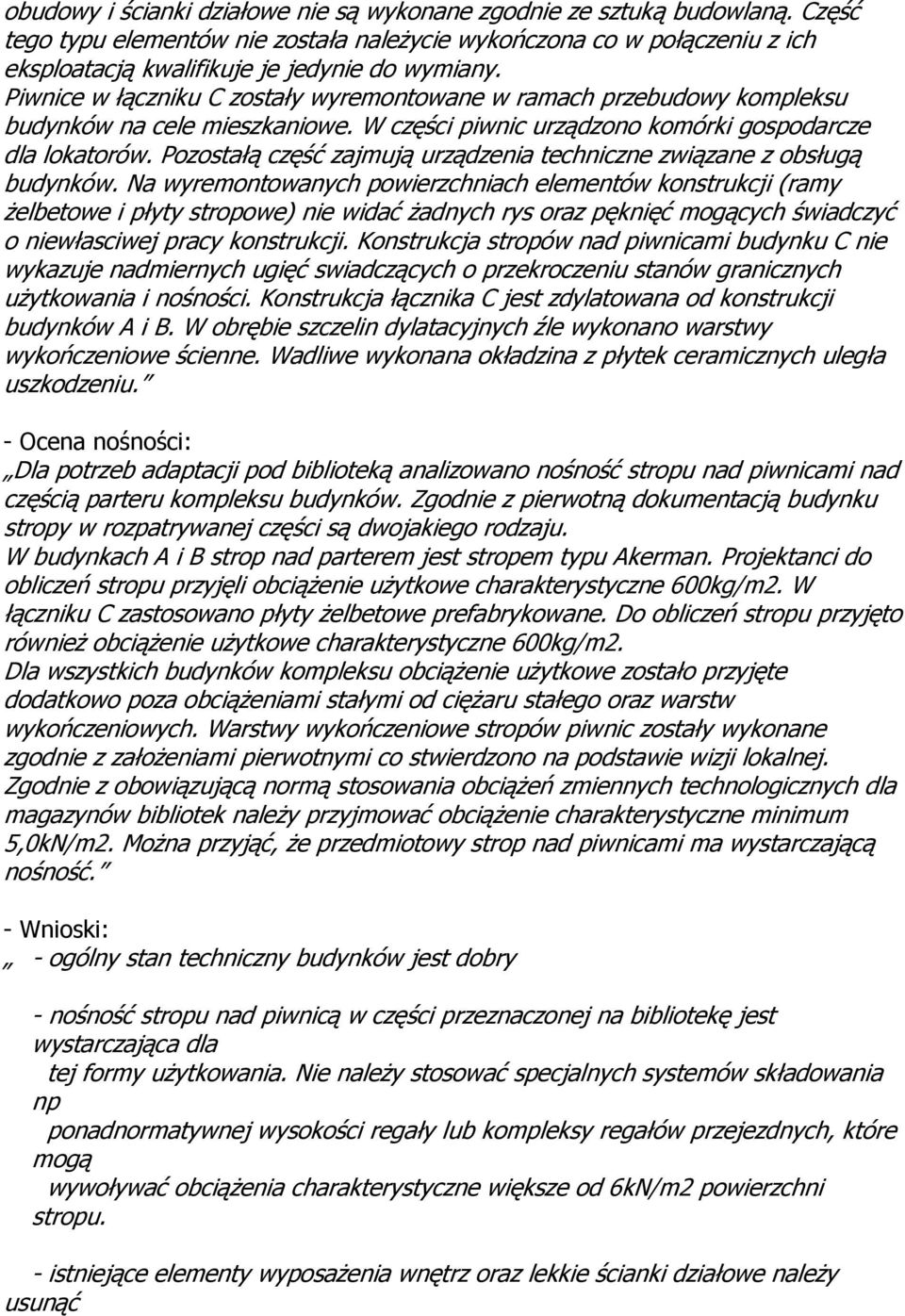 Pozostałą część zajmują urządzenia techniczne związane z obsługą budynków.
