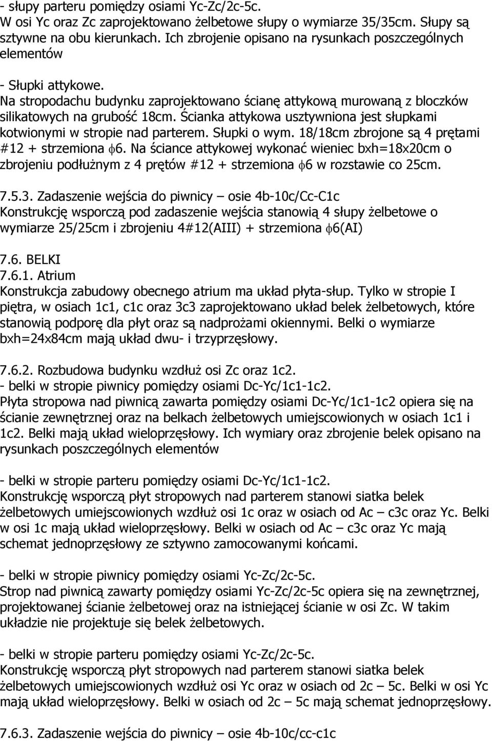 Ścianka attykowa usztywniona jest słupkami kotwionymi w stropie nad parterem. Słupki o wym. 18/18cm zbrojone są 4 prętami #12 + strzemiona φ6.