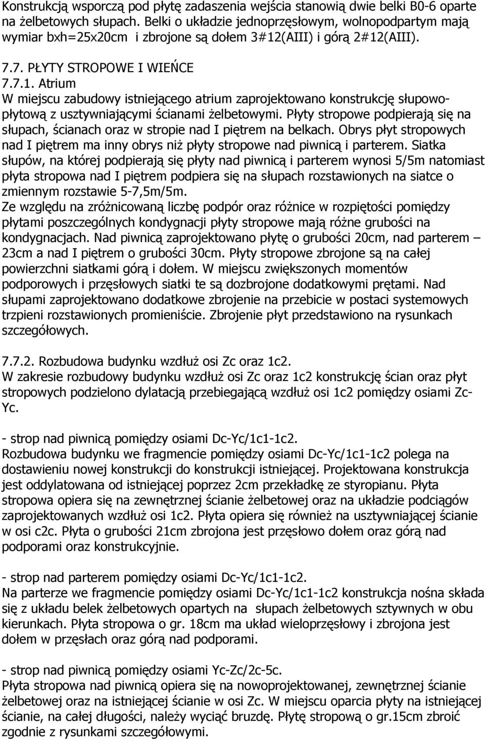 (AIII) i górą 2#12(AIII). 7.7. PŁYTY STROPOWE I WIEŃCE 7.7.1. Atrium W miejscu zabudowy istniejącego atrium zaprojektowano konstrukcję słupowopłytową z usztywniającymi ścianami żelbetowymi.