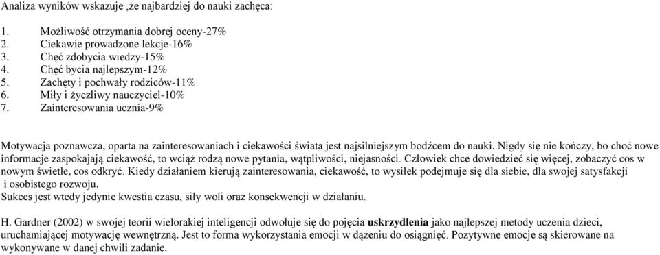 Zainteresowania ucznia-9% Motywacja poznawcza, oparta na zainteresowaniach i ciekawości świata jest najsilniejszym bodźcem do nauki.